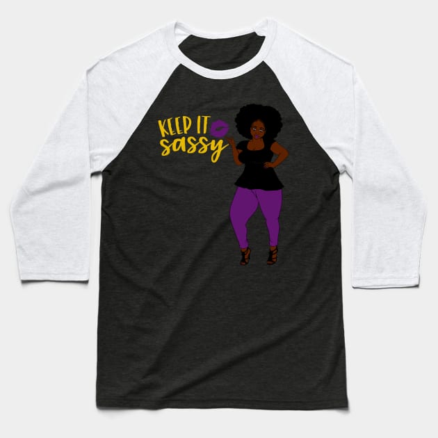 Keep It Sassy Woman Baseball T-Shirt by Grown N Sexy Diva